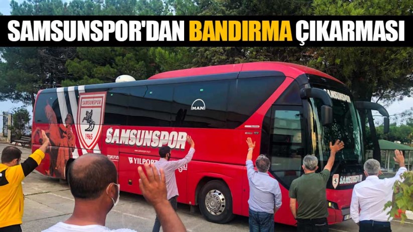 Samsunspor'dan Bandırma çıkarması