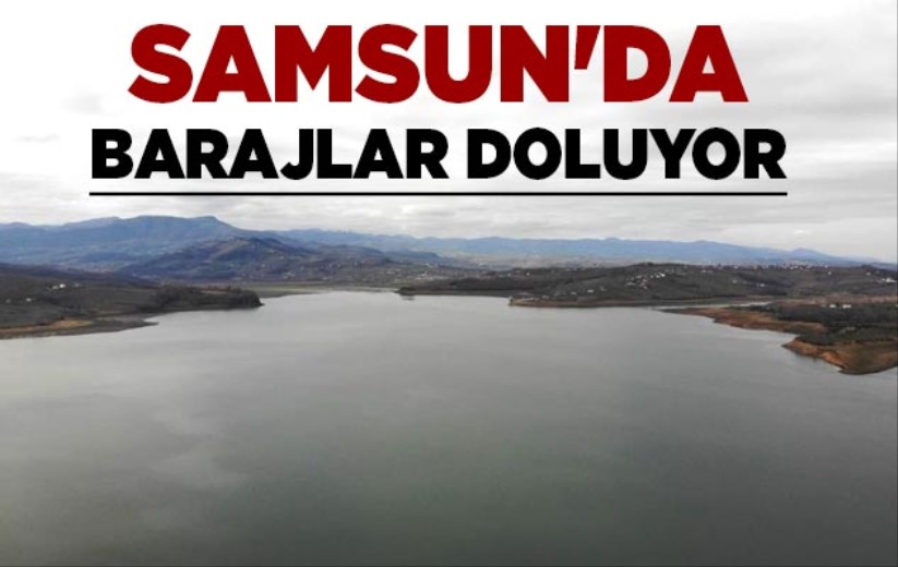 Samsun'da barajlar doluyor