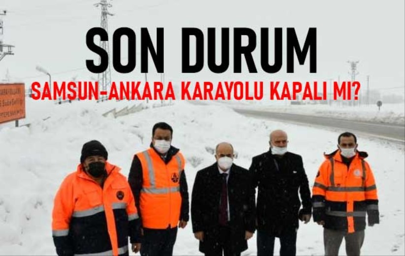 Samsun-Ankara karayolu kapalı mı?