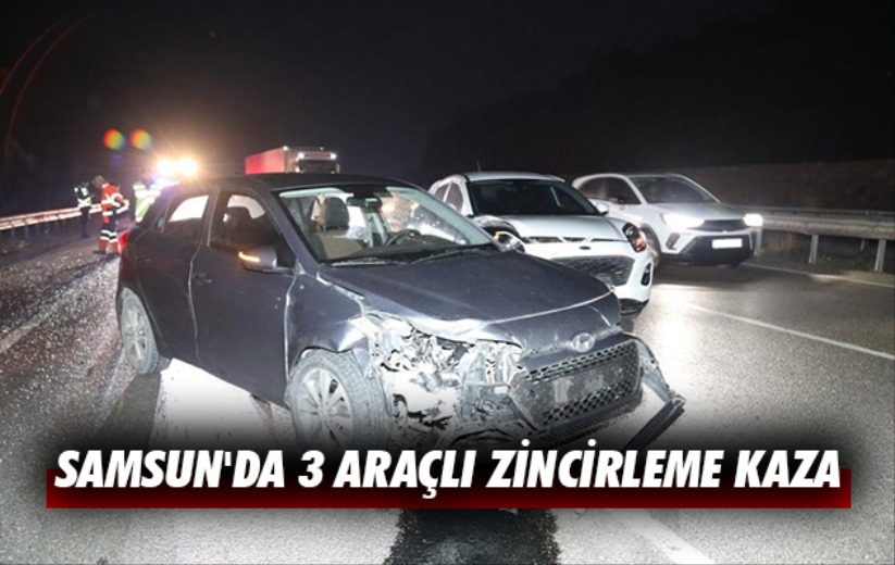 Samsun'da 3 araçlı zincirleme kaza