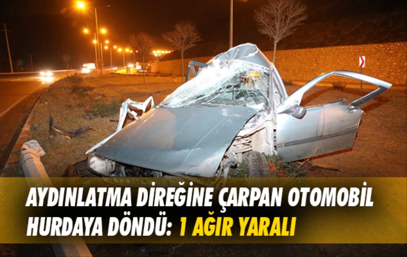 Aydınlatma direğine çarpan otomobil hurdaya döndü: 1 ağır yaralı