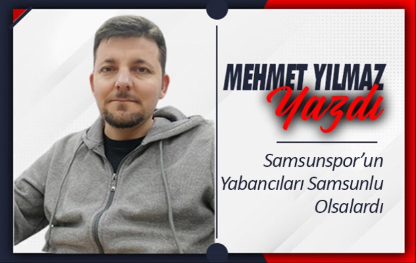 Samsunspor'un Yabancıları Samsunlu Olsalardı