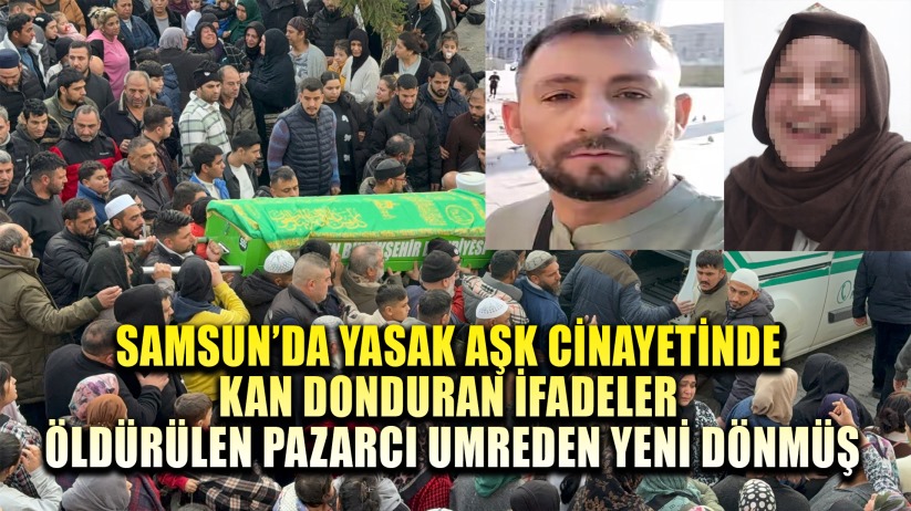 Samsun'da boğazı kesilerek öldürülen pazarcı cinayetinde kan donduran ifadeler