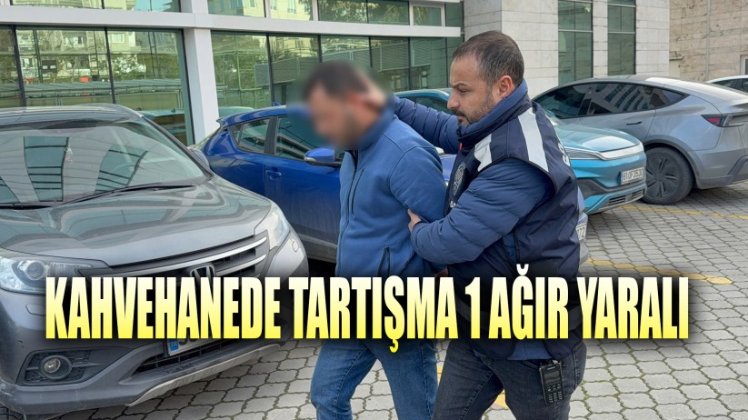 Kahvehanede tartışmada sandalyeden düşen şahıs ağır yaralandı: 1 tutuklama