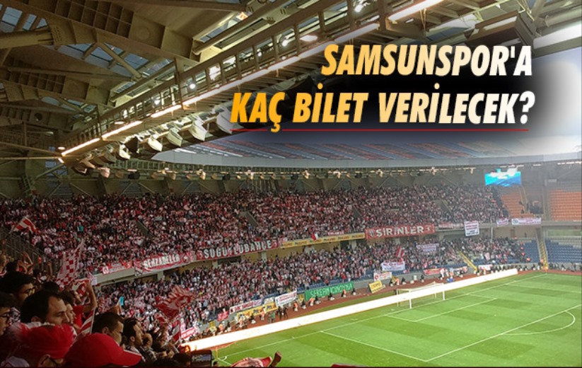 Samsunspor'a Kaç Bilet Verilecek? 