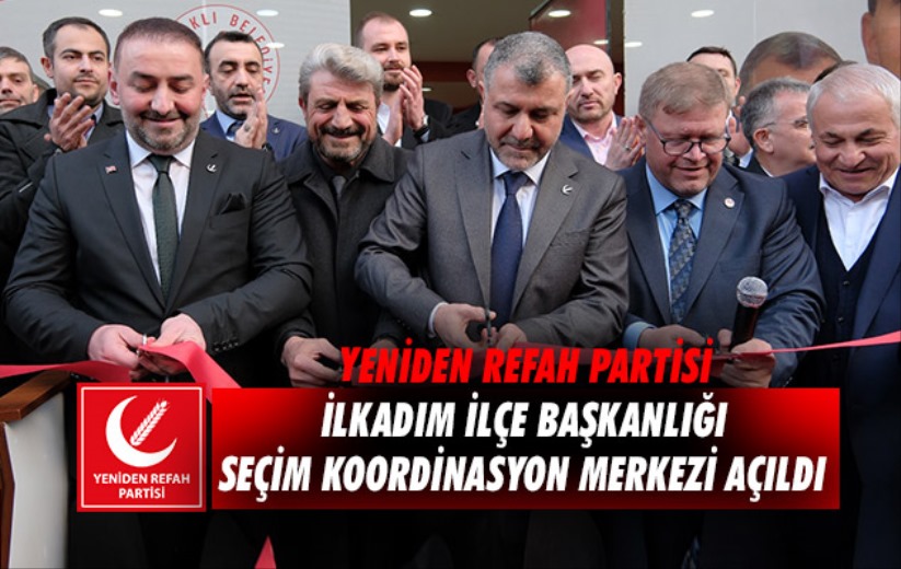 Yeniden Refah Partisi İlkadım İlçe Başkanlığı Seçim Koordinasyon Merkezi açıldı 