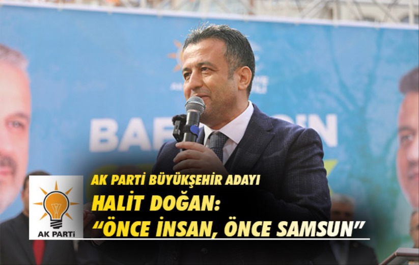 Halit Doğan: 'Önce İnsan, Önce Samsun'