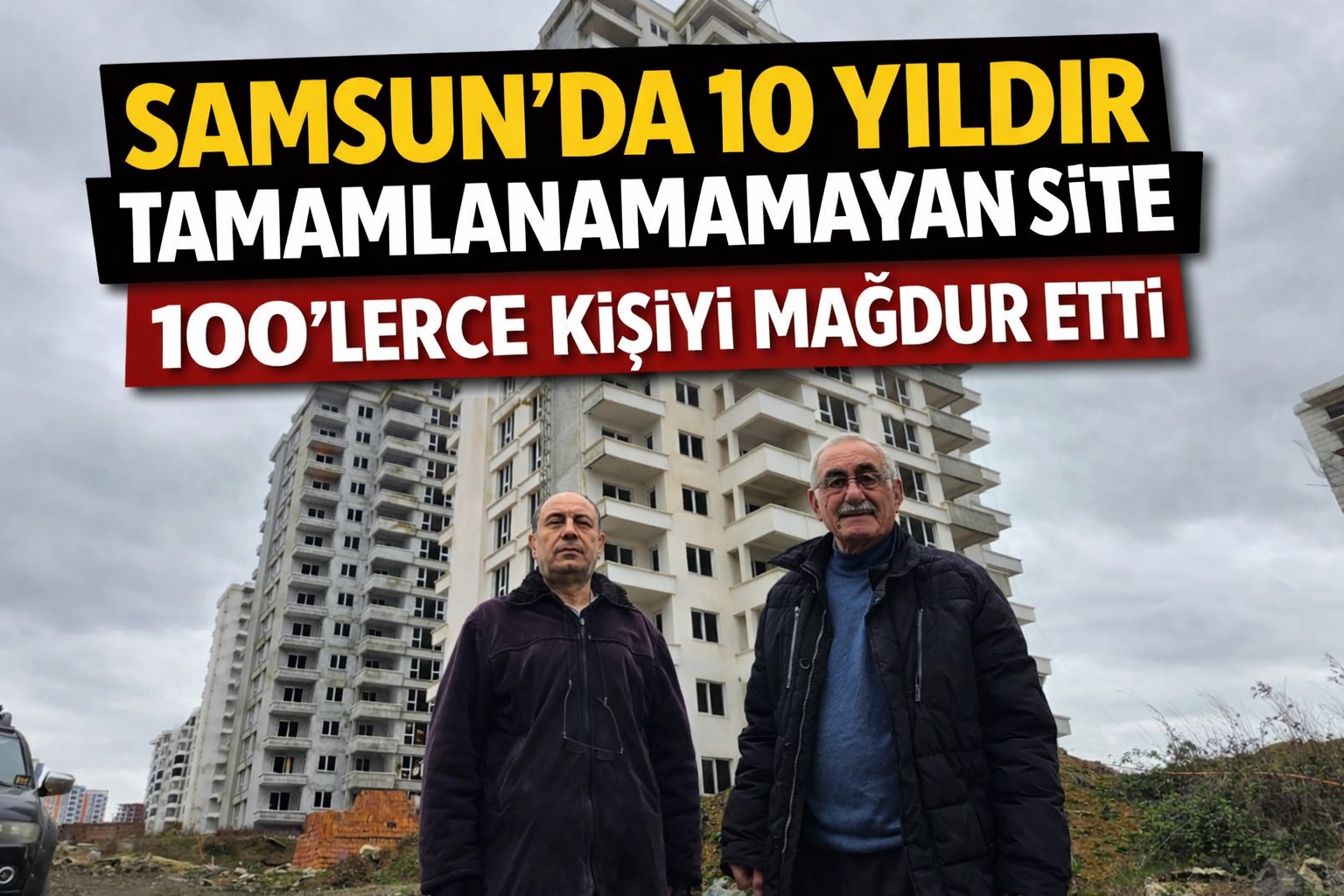 Samsun'da 10 yıldır tamamlanamayan site, 100'lerce kişiyi mağdur etti