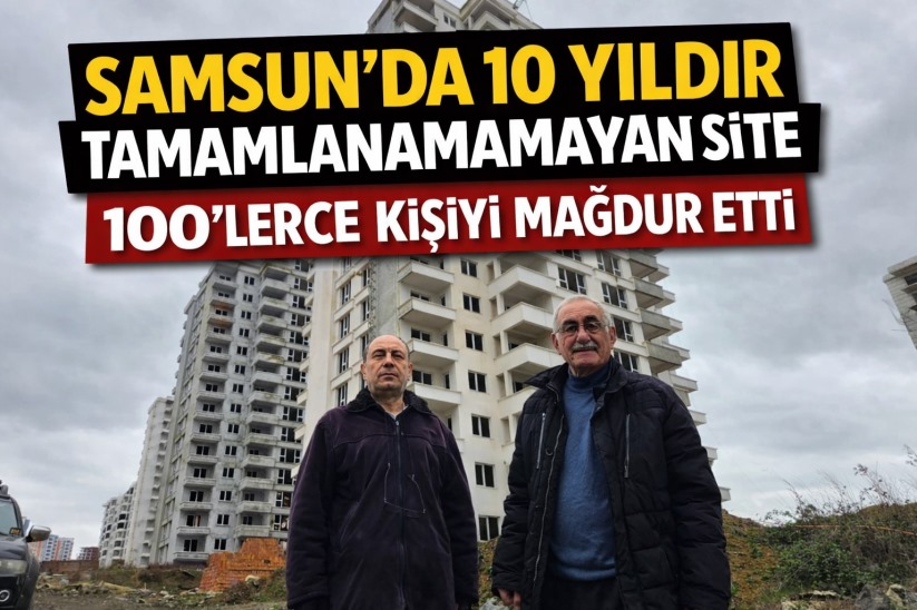 Samsun'da 10 yıldır tamamlanamayan site, 100'lerce kişiyi mağdur etti