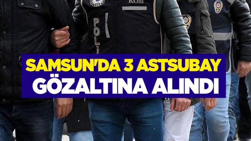 Samsun'da 3 astsubay gözaltına alındı