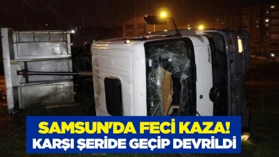 Samsun'da feci kaza! Karşı şeride geçip devrildi