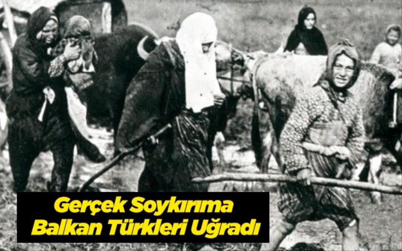 Gerçek Soykırıma Balkan Türkleri Uğradı