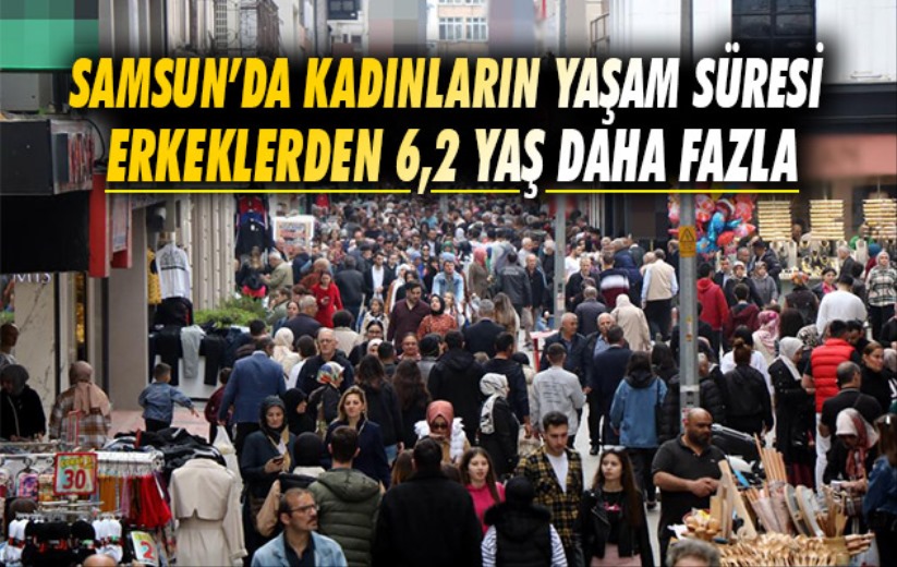 Samsun'daki kadınların yaşam süresi erkeklerden 6,2 yaş daha fazla - Samsun haber