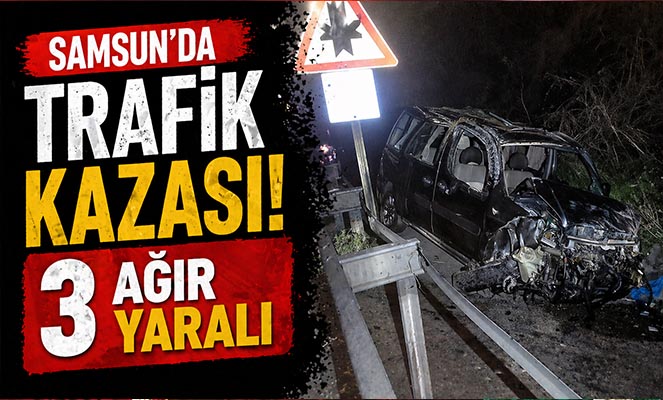 Samsun'da trafik kazası: 3 ağır yaralı