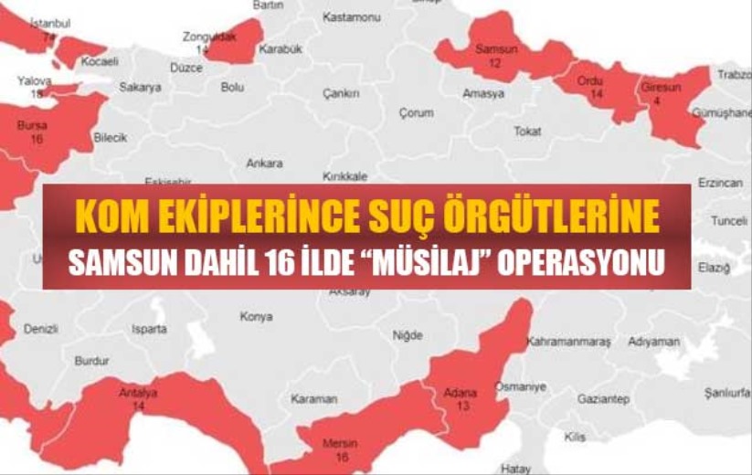 KOM ekiplerince suç örgütlerine 'Müsilaj' operasyonu