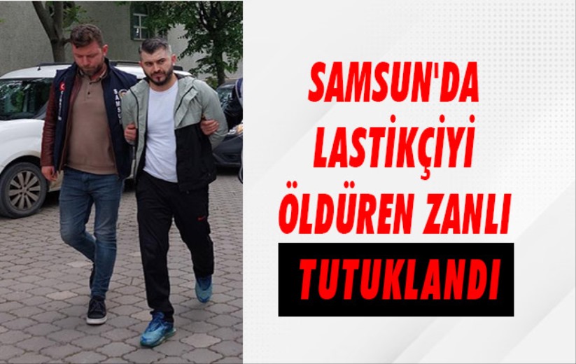 Samsun'da lastikçiyi öldüren zanlı tutuklandı - Samsun haber