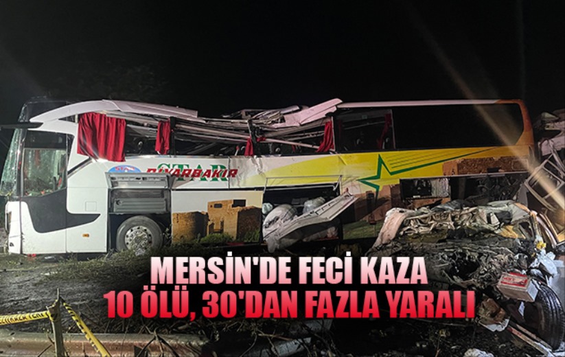 Mersin'de feci kaza: 10 ölü, 30'dan fazla yaralı