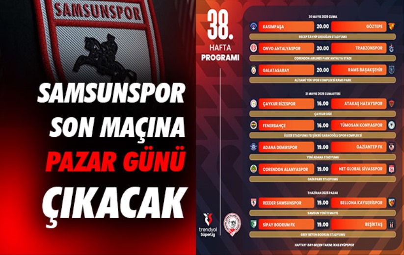 Samsunspor son maçına Pazar günü çıkacak