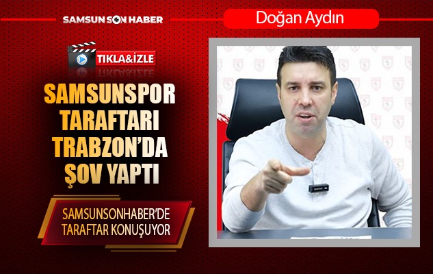 Samsunspor taraftarı Trabzon'da şov yaptı