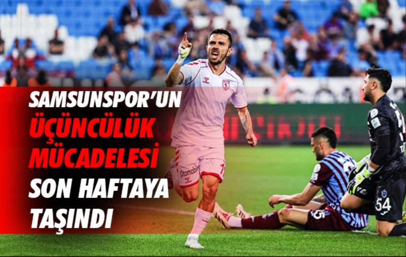 Samsunspor'un üçüncülük mücadelesi son haftaya taşındı