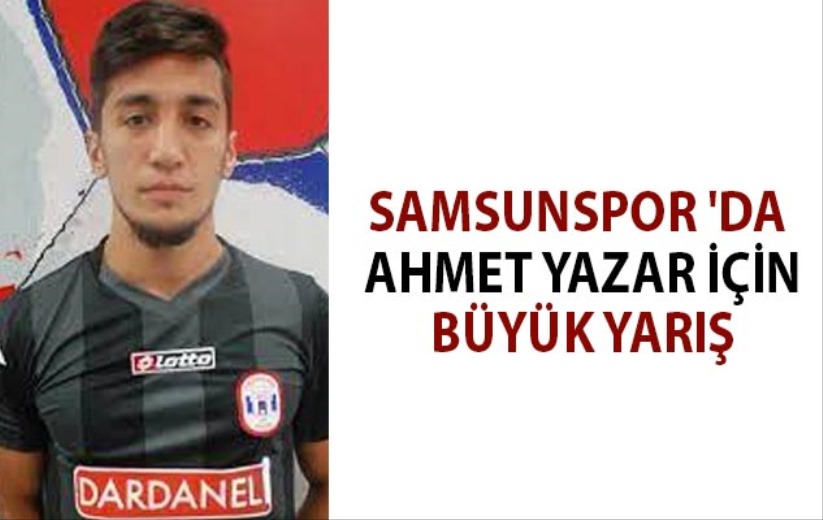 Samsunspor 'da Ahmet Yazar için büyük yarış