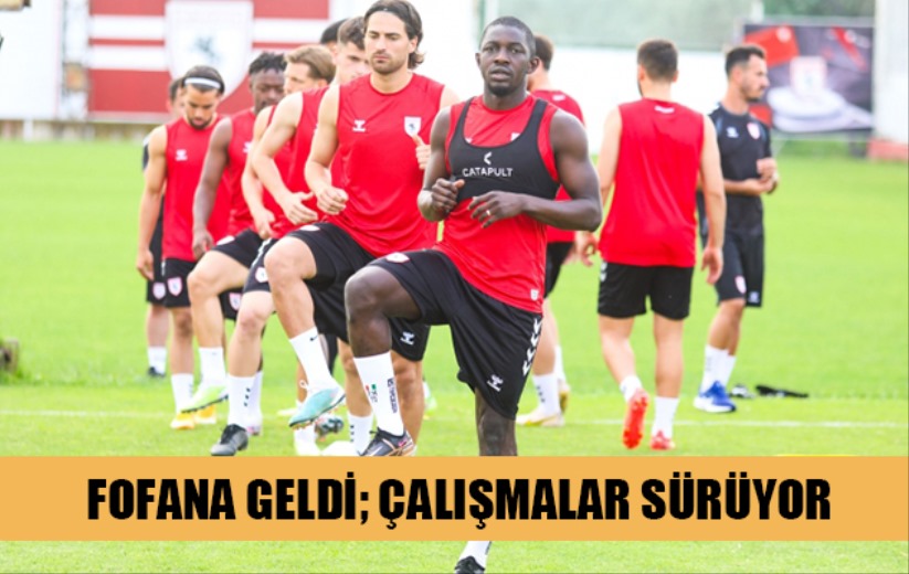 Fofana Geldi; Çalışmalar Sürüyor