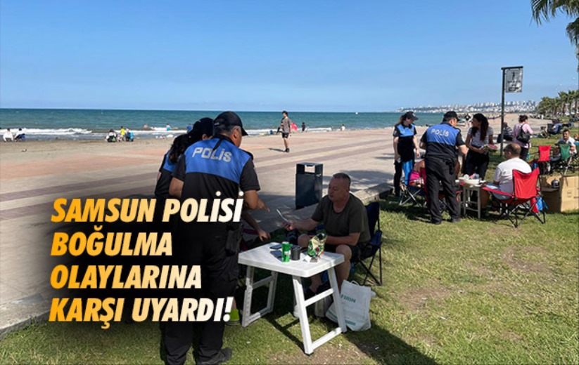 Samsun polisi boğulma olaylarına karşı uyardı!