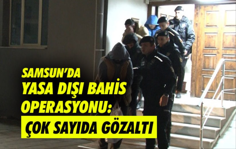 Samsun'da yasa dışı bahis operasyonu: Çok sayıda gözaltı