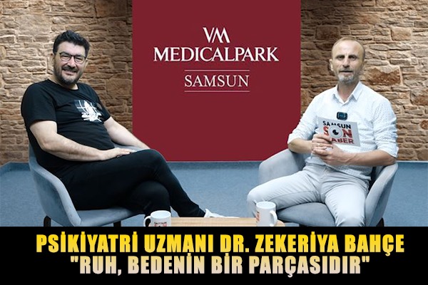 Psikiyatri Uzmanı Dr. Zekeriya Bahçe 'Ruh, bedenin parçasıdır'