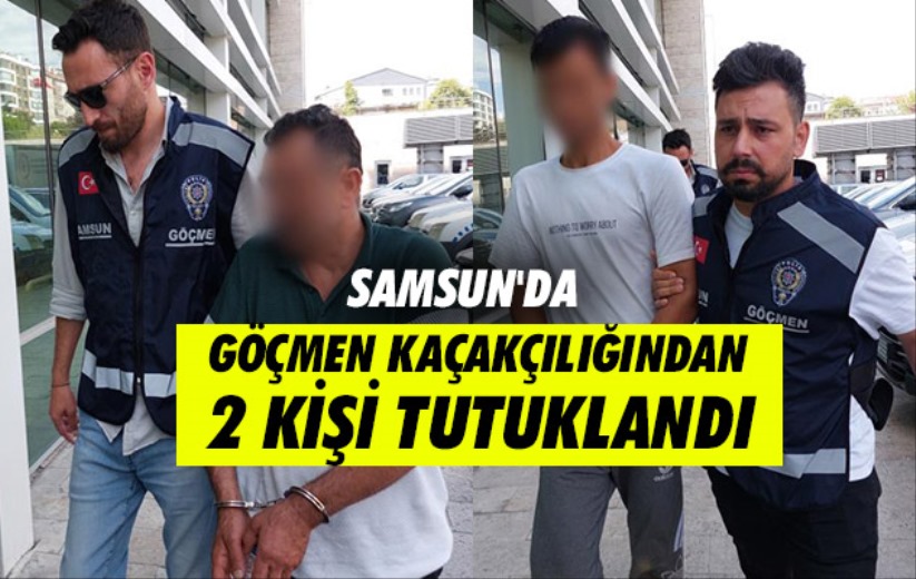 Samsun'da göçmen kaçakçılığından 2 kişi tutuklandı