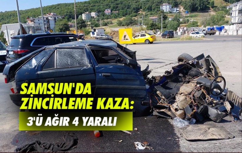 Samsun'da zincirleme kaza: 3'ü ağır 4 yaralı