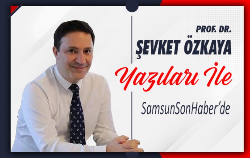 Prof. Dr. Şevket Özkaya yazıları ile SamsunSonHaber ailesinde