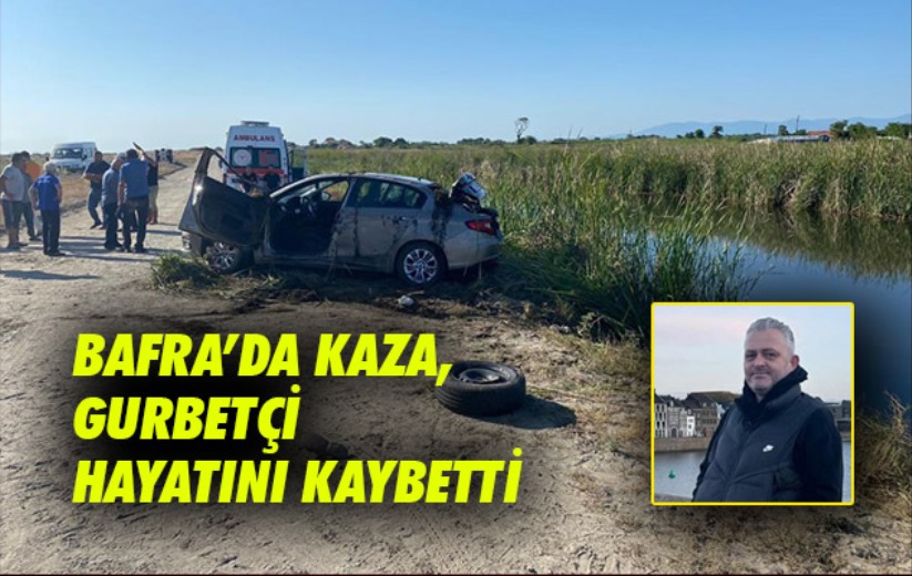 Samsun'da kaza, gurbetçi hayatını kaybetti