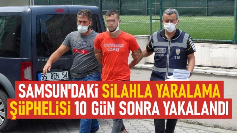 Samsun'daki silahla yaralama şüphelisi 10 gün sonra yakalandı