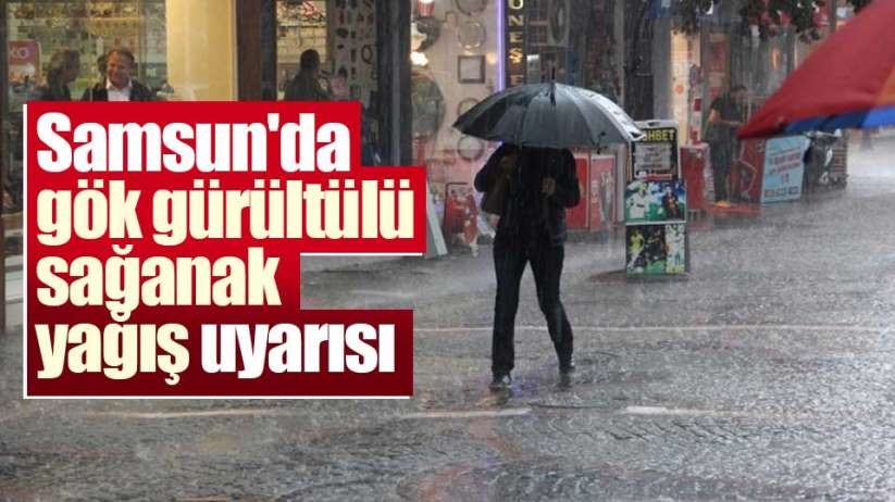 Samsun'da gök gürültülü sağanak yağış uyarısı
