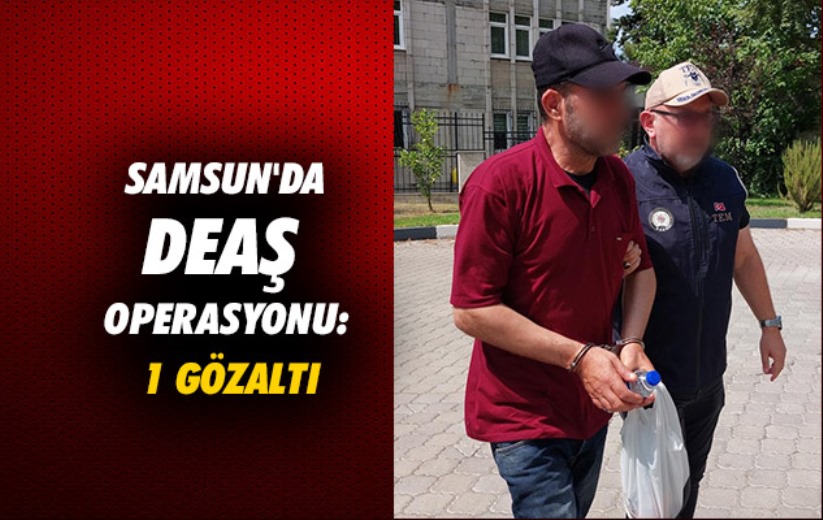 Samsun'da DEAŞ operasyonu: 1 gözaltı