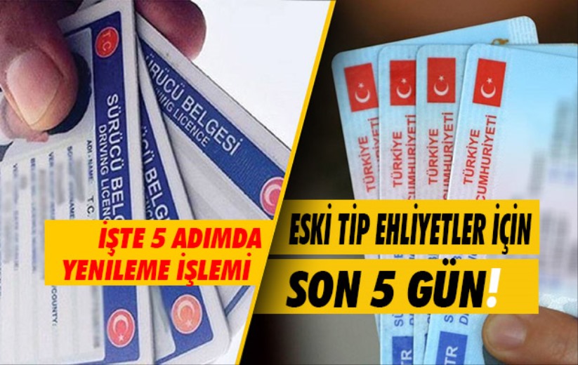Eski tip ehliyetler için son 5 gün: İşte 5 adımda yenileme işlemi