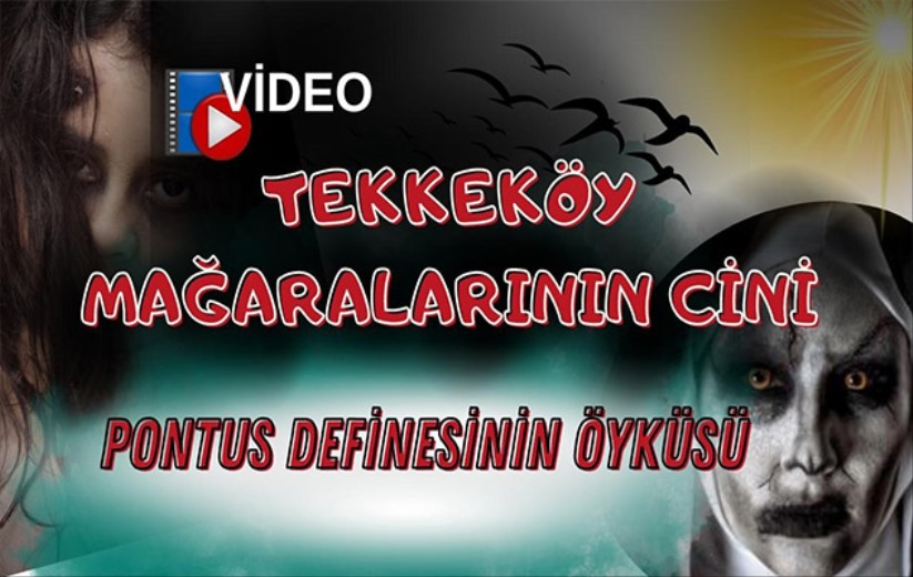 Tekkeköy Mağaralarının cini: Pontus definesinin öyküsü