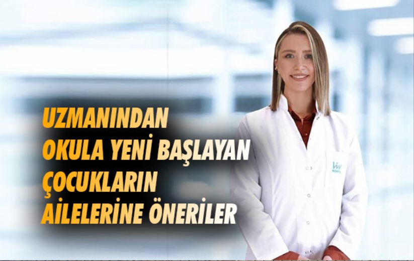 Uzmanından okula yeni başlayan çocukların ailelerine öneriler