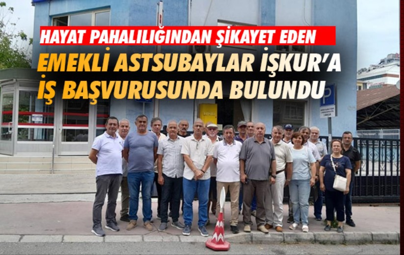 Samsun'da hayat pahalılığından şikayetçi emekli astsubaylar İŞKUR'a iş başvurusunda bulundu