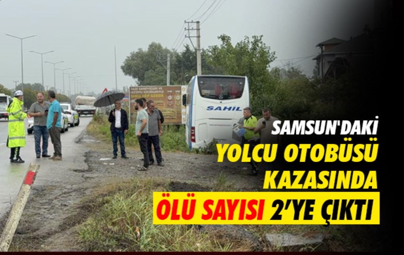 Samsun'daki yolcu otobüsü kazasında ölü sayısı 2'ye çıktı