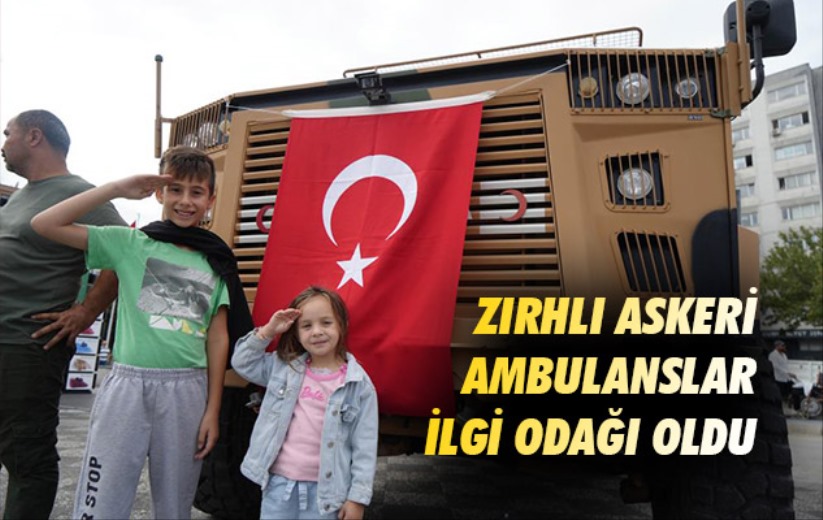 Zırhlı askeri ambulanslar ilgi odağı oldu