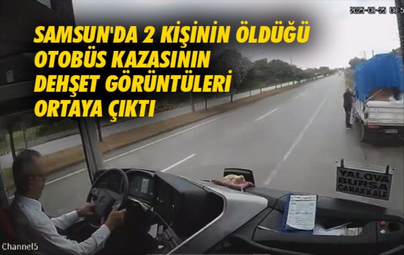 Samsun'da 2 kişinin öldüğü otobüs kazasının dehşet görüntüleri ortaya çıktı