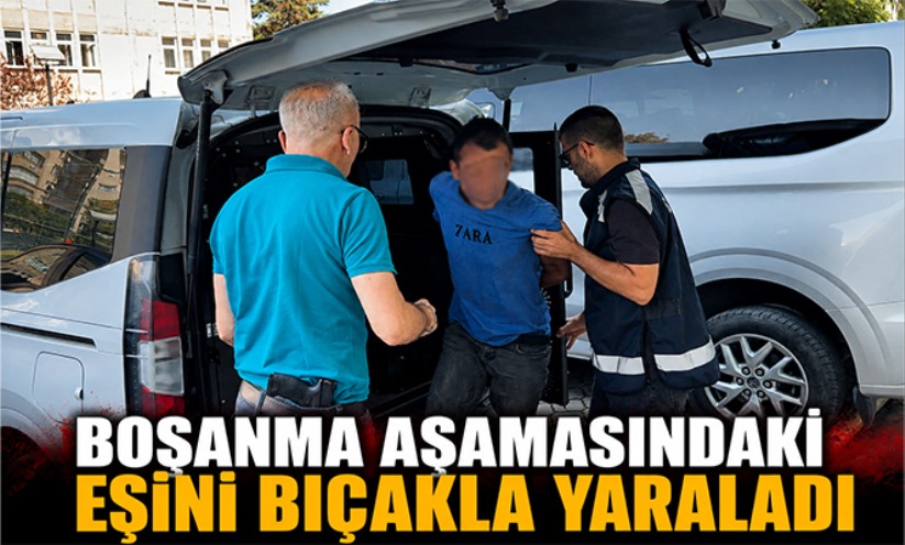 Boşanma aşamasındaki eşini bıçakla yaraladı