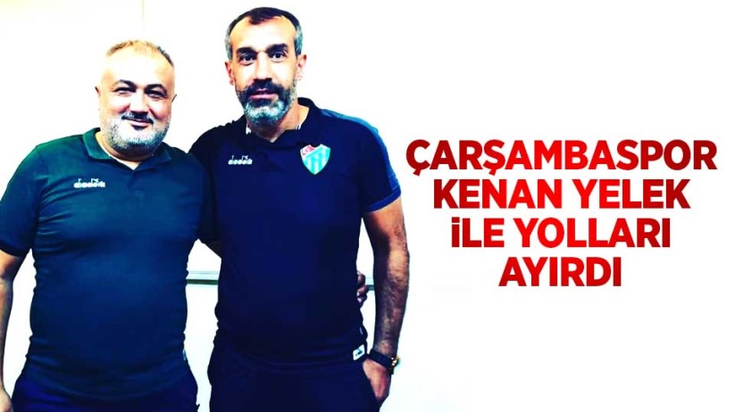 Çarşambaspor Kenan Yelek ile yolları ayırdı