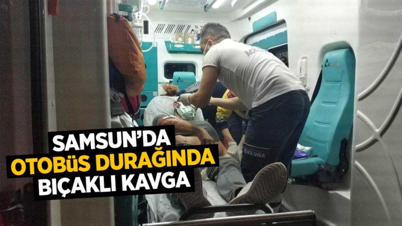 Samsun'da otobüs durağında bıçaklı kavga