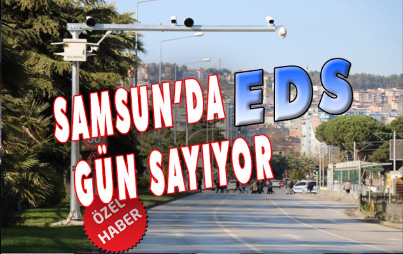 Samsun'da EDS gün sayıyor 