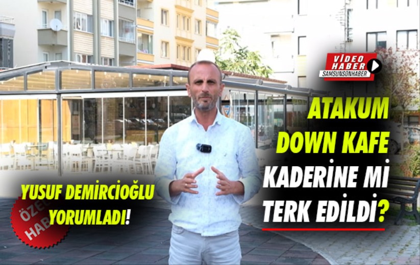 Atakum Down Kafe kaderine mi terk edildi?