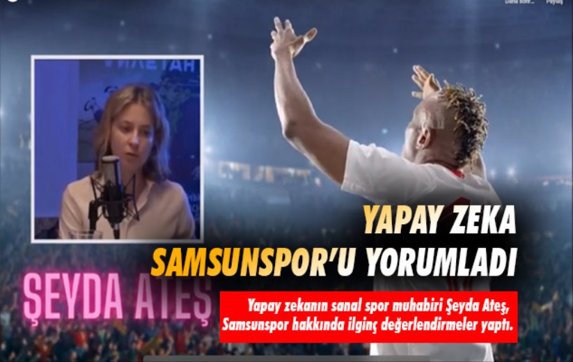 Yapay Zeka Samsunspor'u Yorumladı