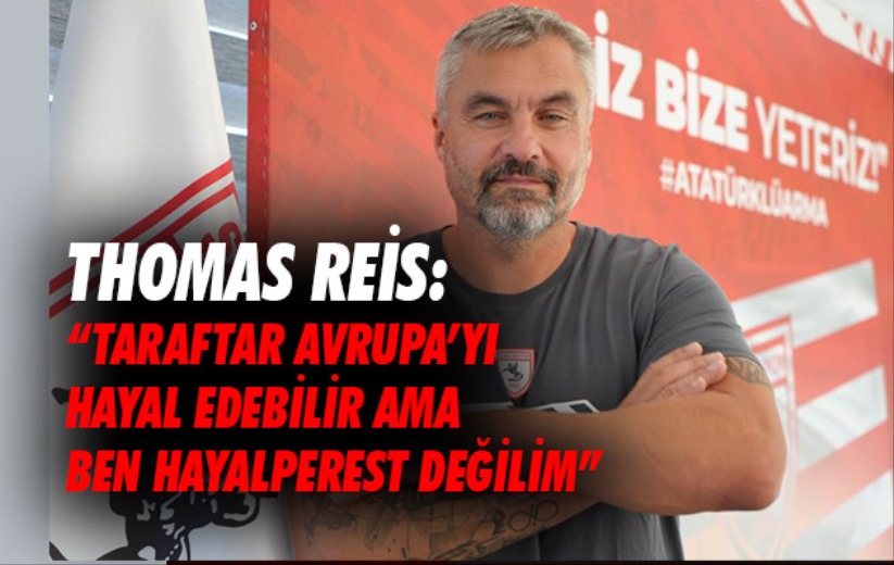 Thomas Reis: 'Taraftar Avrupa'yı hayal edebilir ama ben hayalperest değilim'